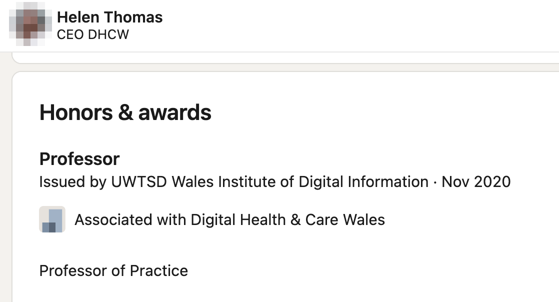 Helen Thomas's LinkedIn profile, headline CEO DHCW. Under Honors and awards: Professor. Issued by UWTSD Wales Institute of Digital Information, Nov 2020. Associated with Digital Health and Care Wales. Professor of Practice.